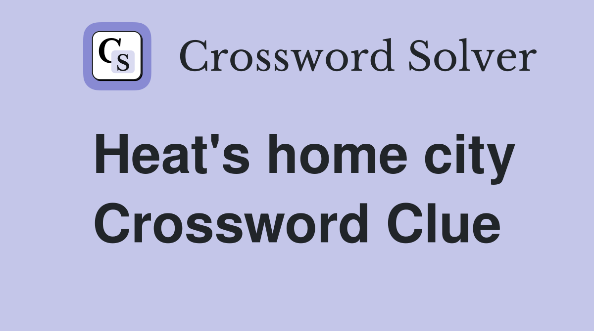 Heat's home city Crossword Clue