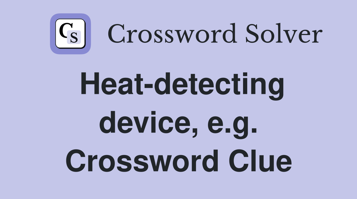 Heat-detecting device, e.g. Crossword Clue
