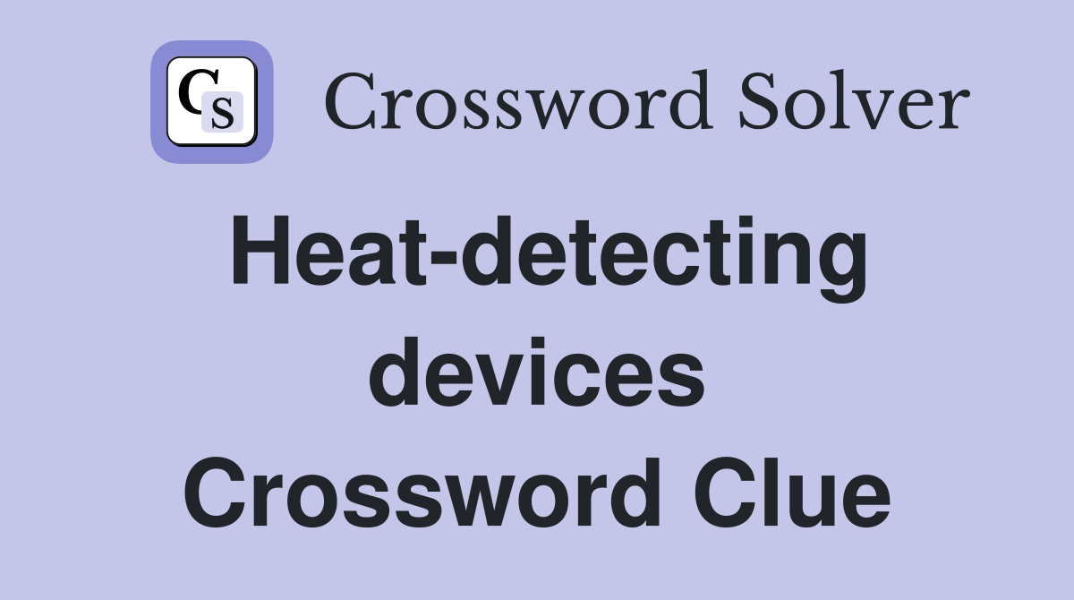 Heat-detecting devices Crossword Clue