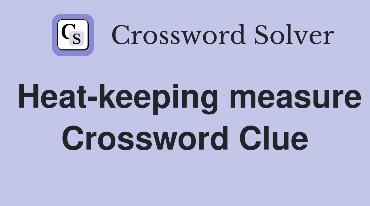 Heat-keeping measure Crossword Clue