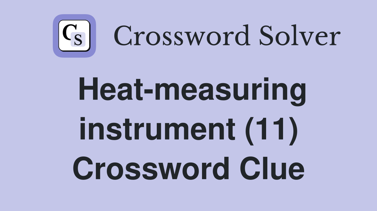 Heat-measuring instrument (11) Crossword Clue