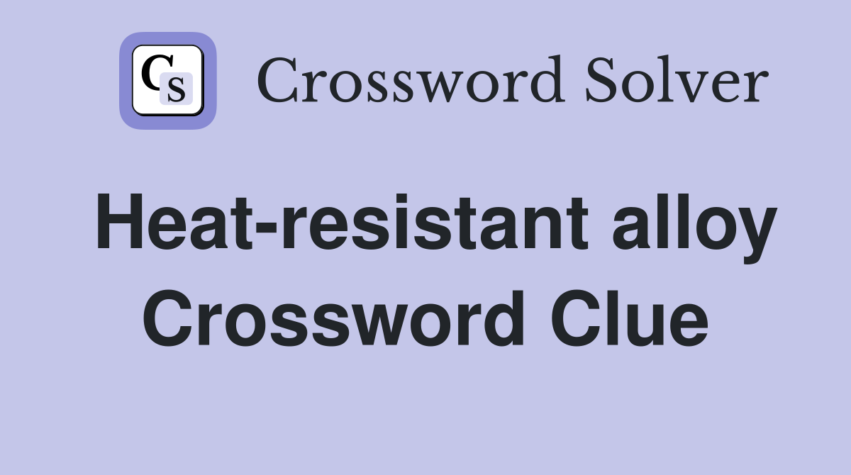 Heat-resistant alloy Crossword Clue