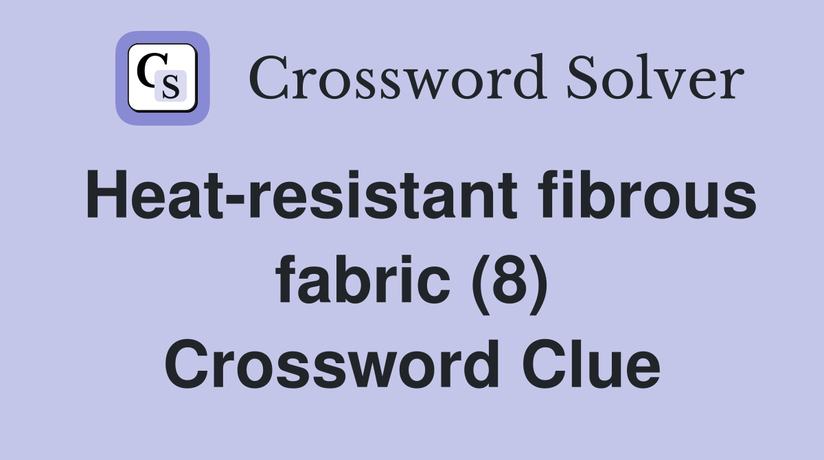 Heat-resistant fibrous fabric (8) Crossword Clue