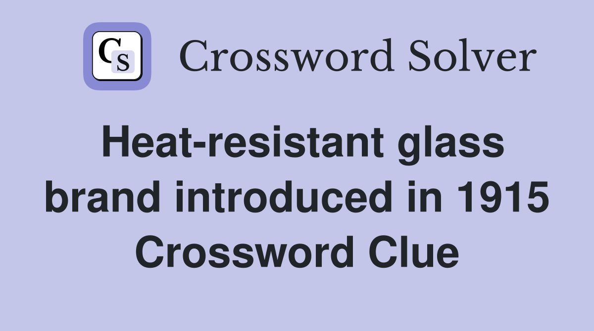 Heat-resistant glass brand introduced in 1915 Crossword Clue