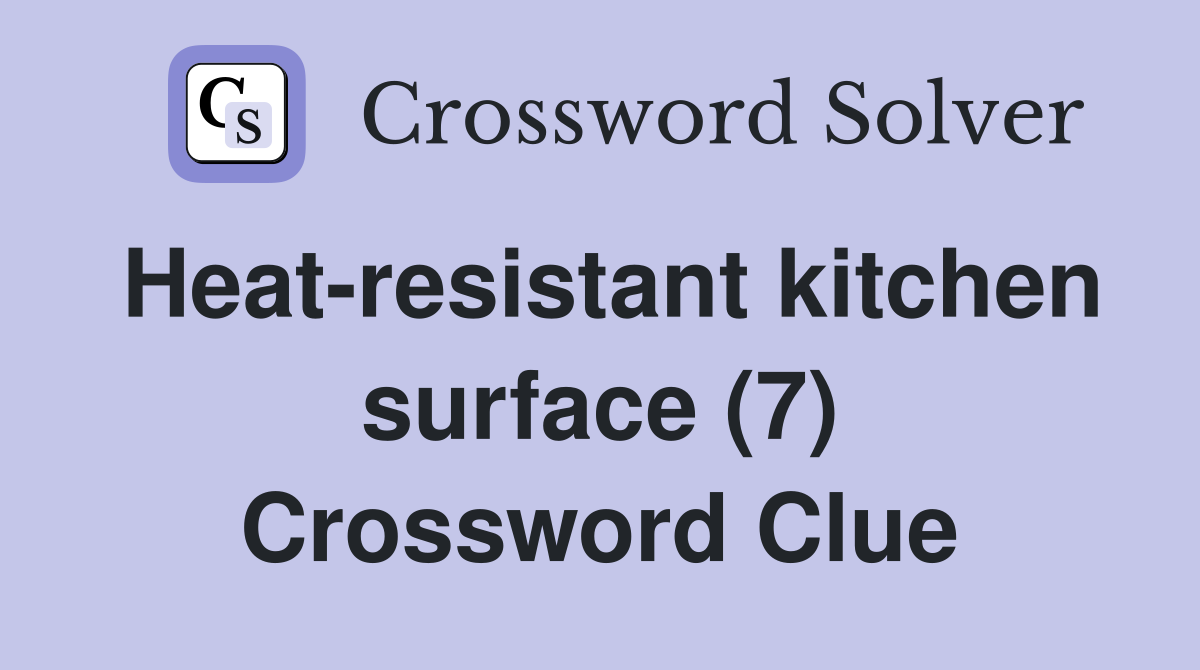 Heat-resistant kitchen surface (7) Crossword Clue