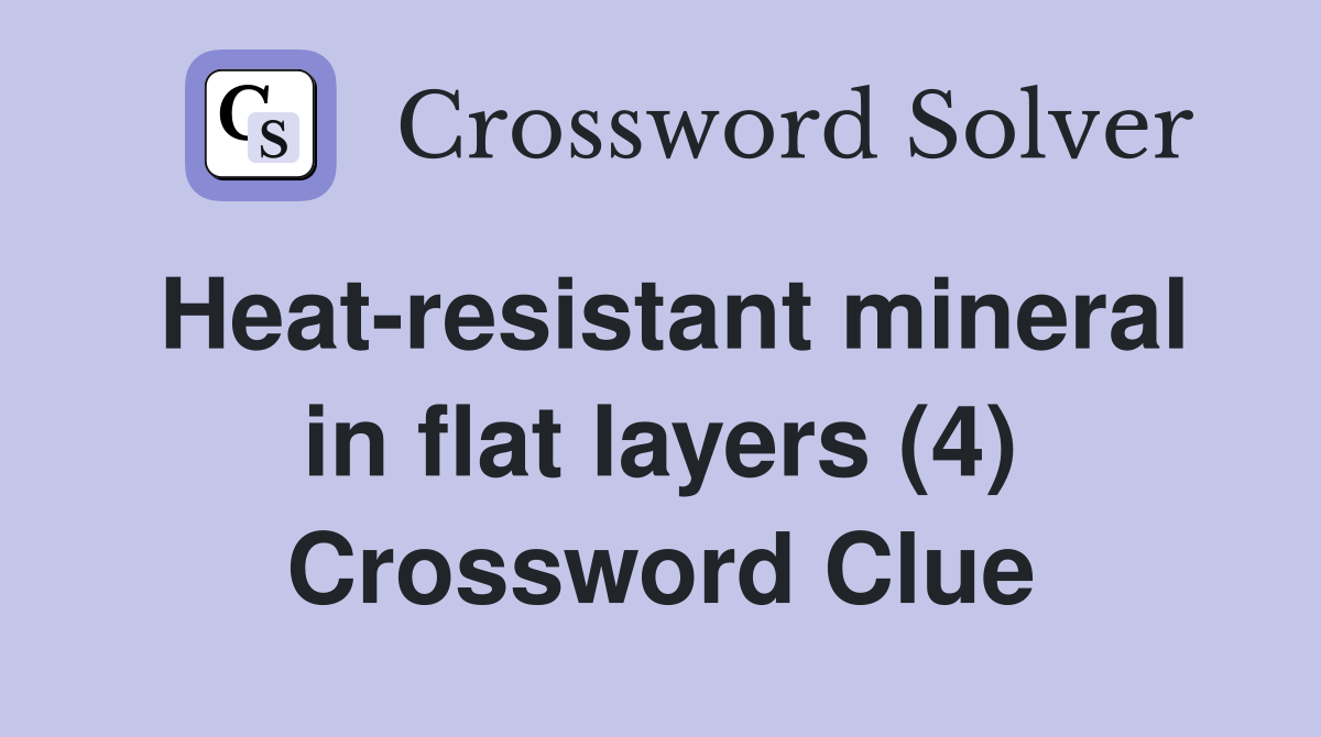 Heat-resistant mineral in flat layers (4) Crossword Clue