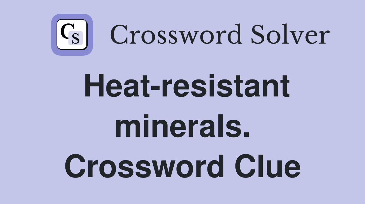Heat-resistant minerals. Crossword Clue