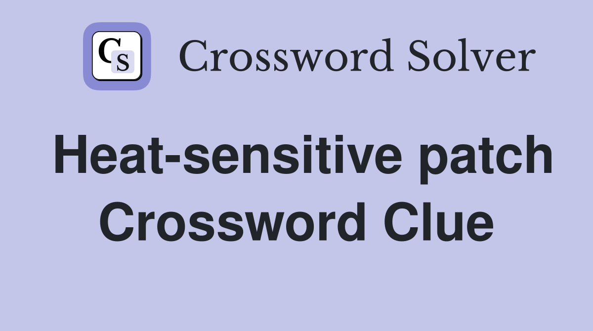 Heat-sensitive patch Crossword Clue