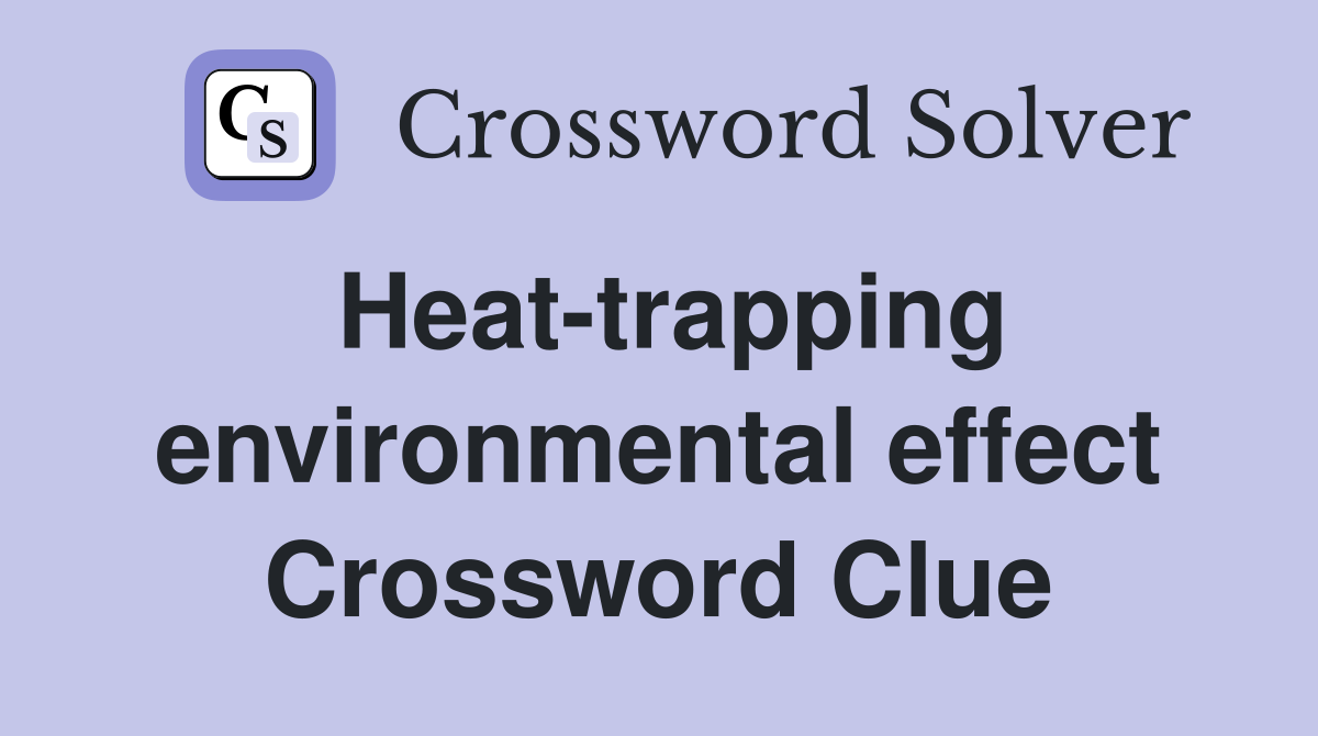 Heat-trapping environmental effect Crossword Clue