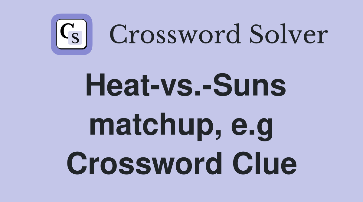 Heat-vs.-Suns matchup, e.g Crossword Clue