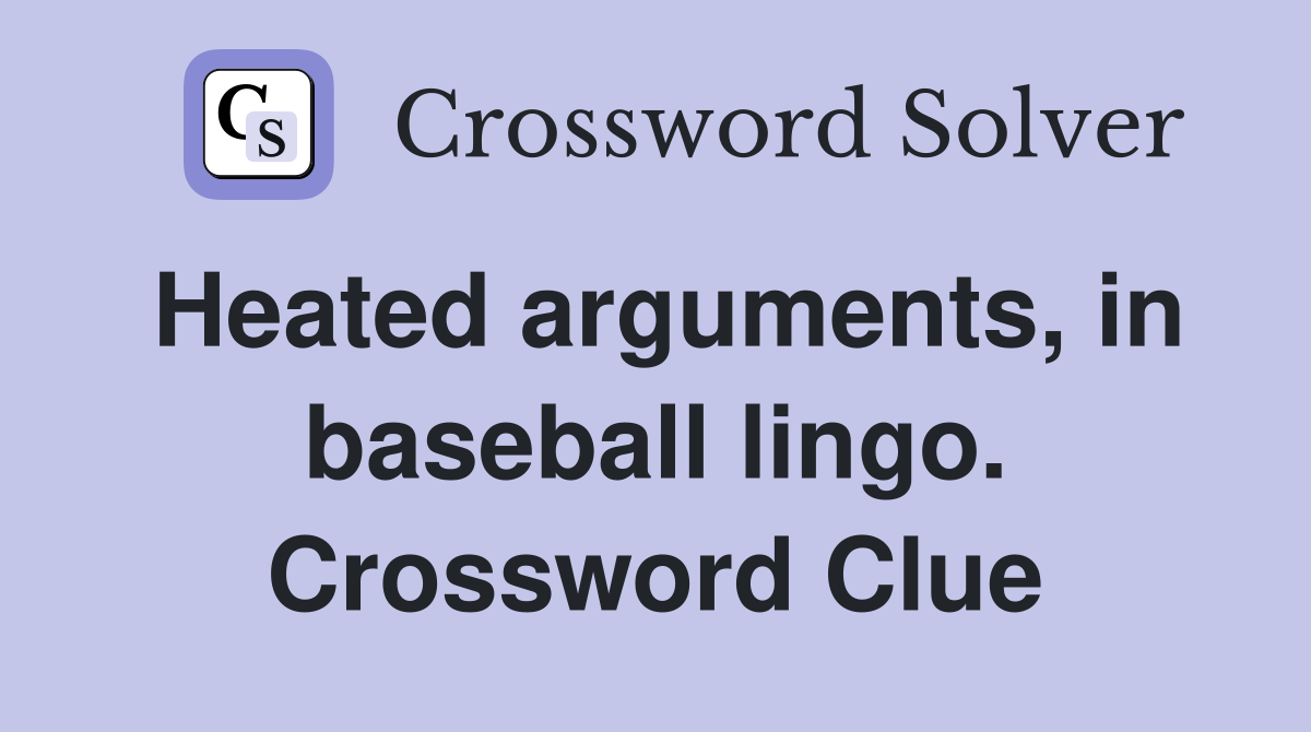 Heated arguments, in baseball lingo. Crossword Clue
