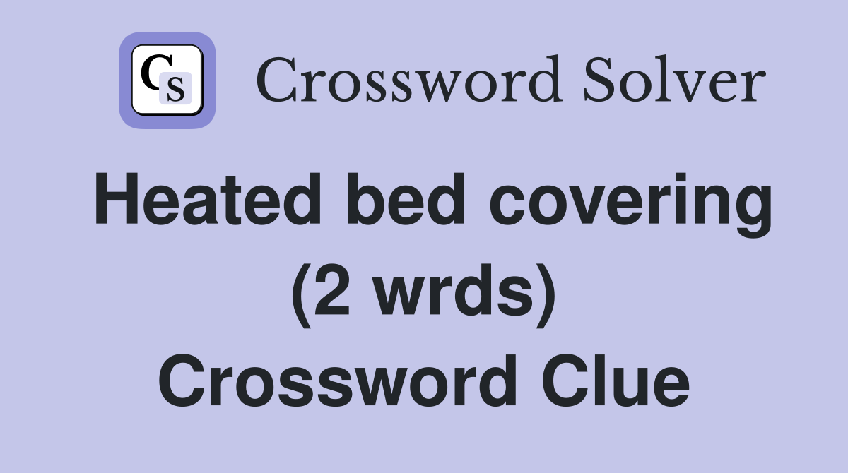 Heated bed covering (2 wrds) Crossword Clue