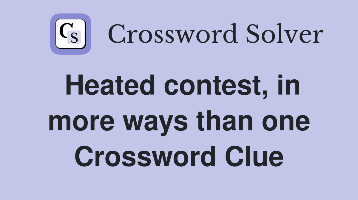 Heated contest, in more ways than one Crossword Clue