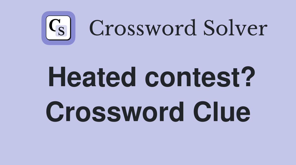 Heated contest? Crossword Clue