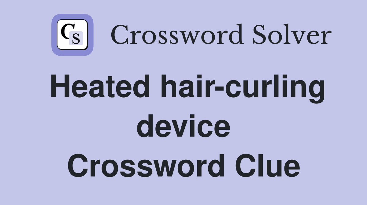 Heated hair-curling device Crossword Clue