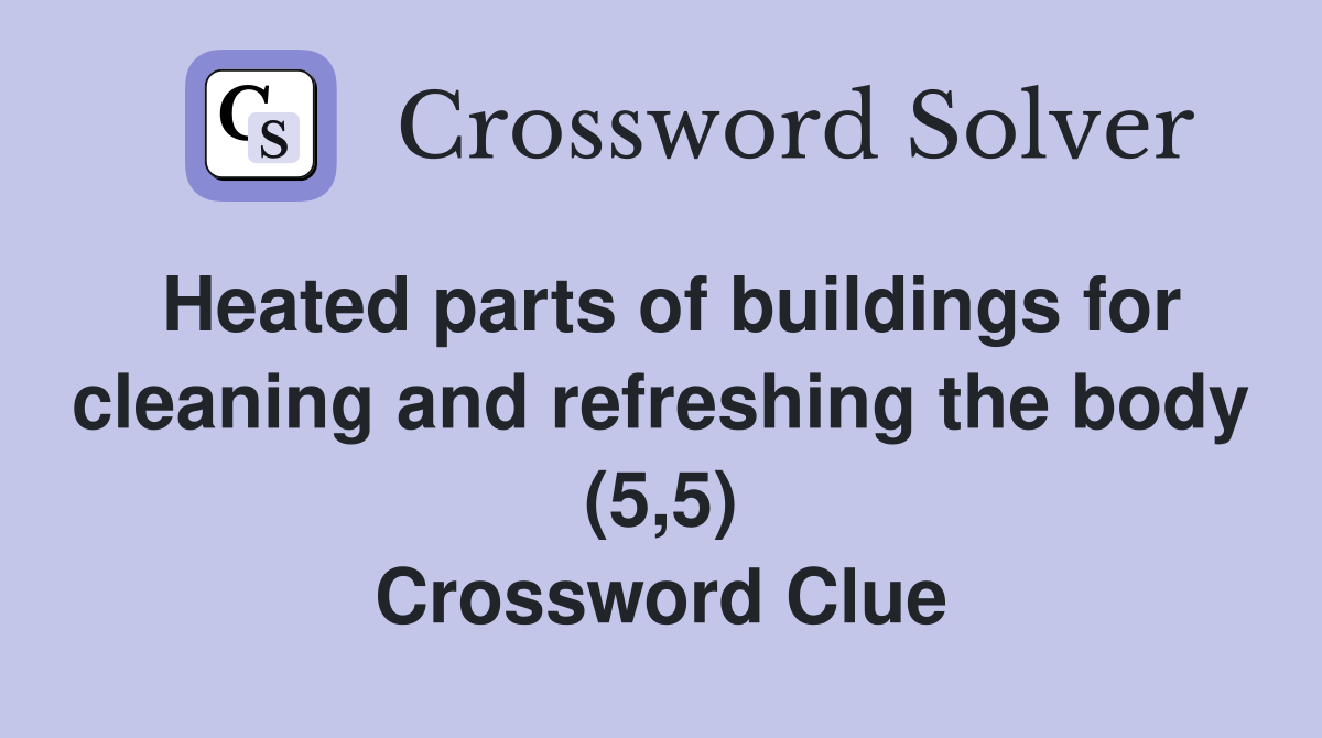 Heated parts of buildings for cleaning and refreshing the body (5,5) Crossword Clue