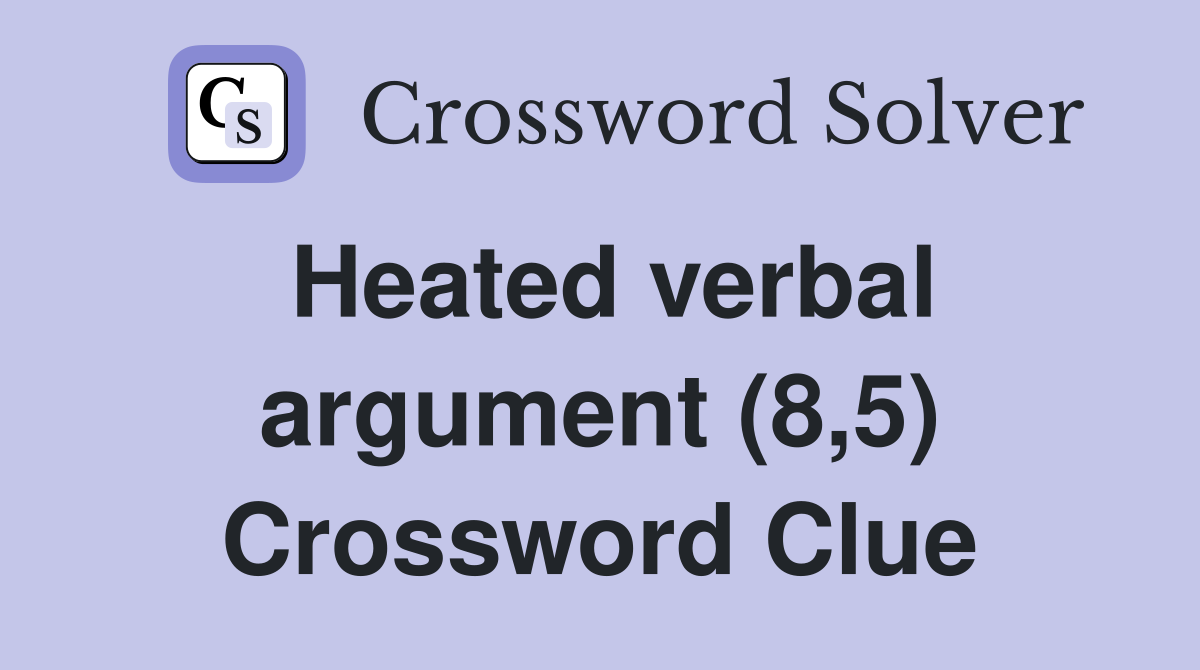 Heated verbal argument (8,5) Crossword Clue