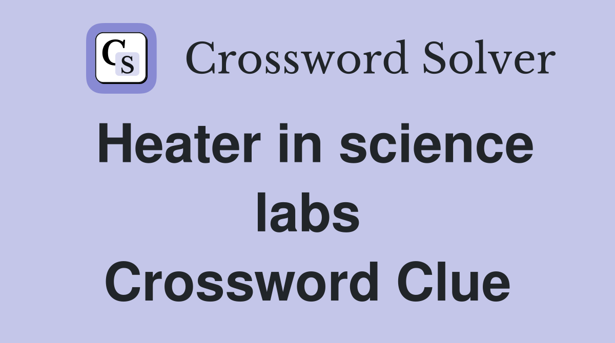 Heater in science labs Crossword Clue