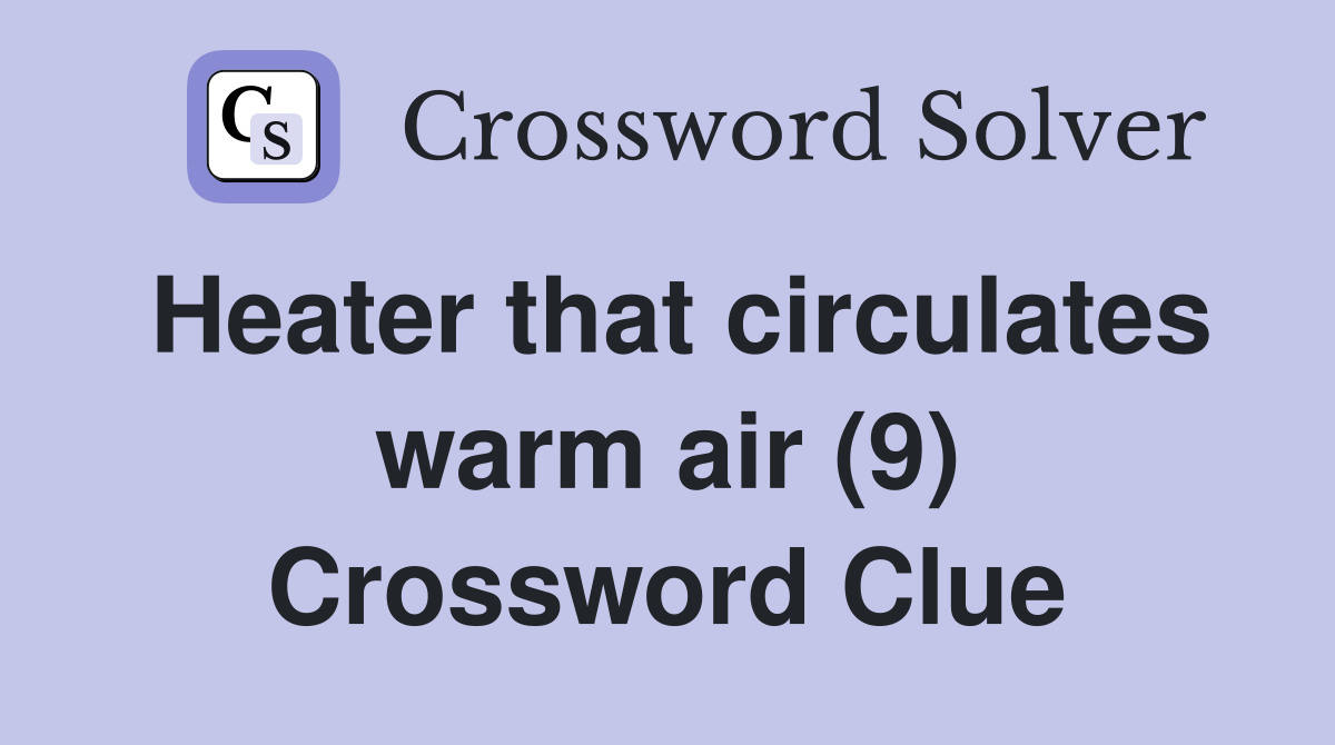 Heater that circulates warm air (9) Crossword Clue