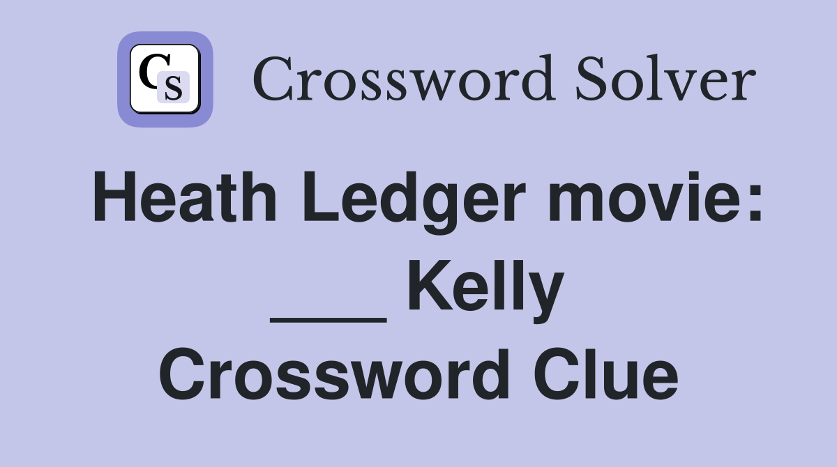 Heath Ledger movie: ___ Kelly Crossword Clue