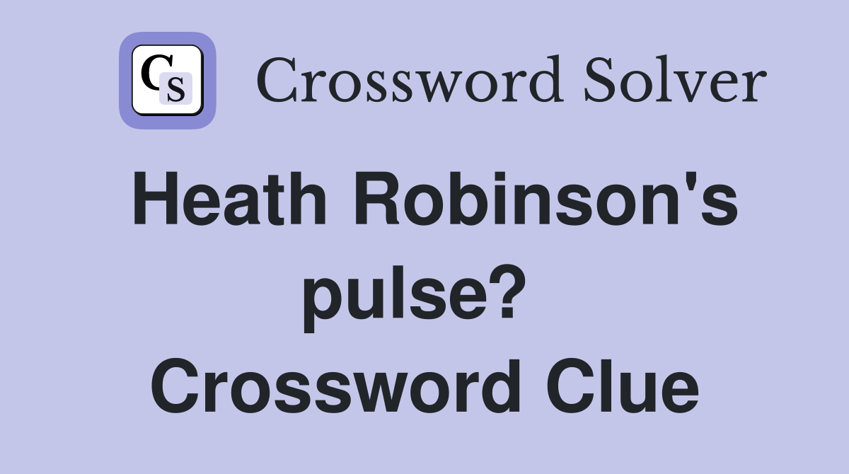 Heath Robinson's pulse?  Crossword Clue