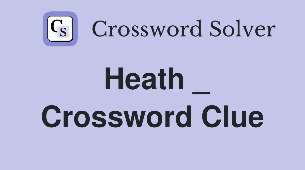 Heath _ Crossword Clue