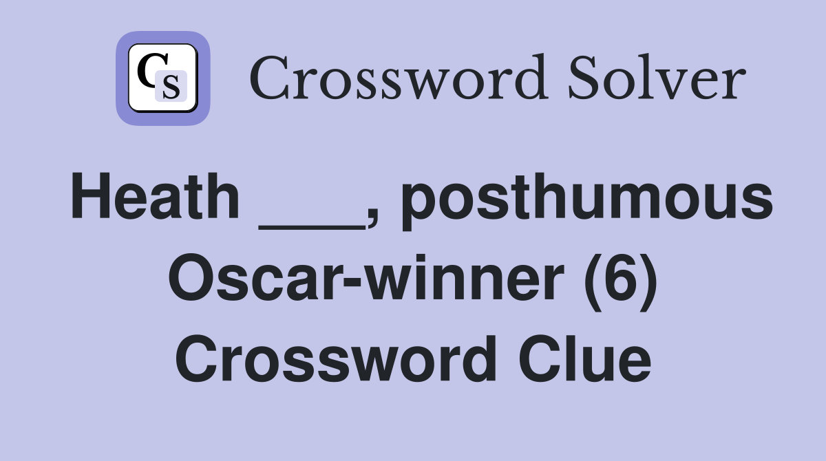Heath ___, posthumous Oscar-winner (6) Crossword Clue
