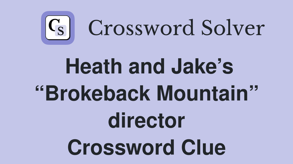 Heath and Jake’s “Brokeback Mountain” director Crossword Clue