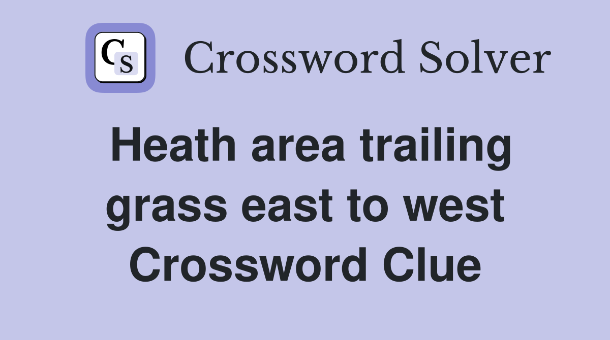 Heath area trailing grass east to west Crossword Clue