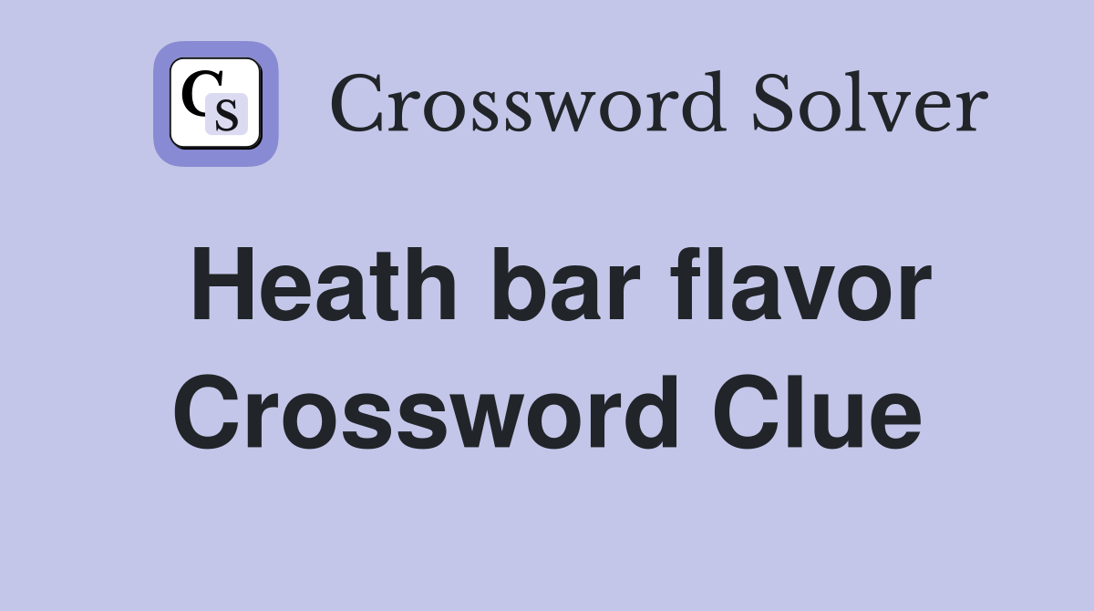 Heath bar flavor Crossword Clue