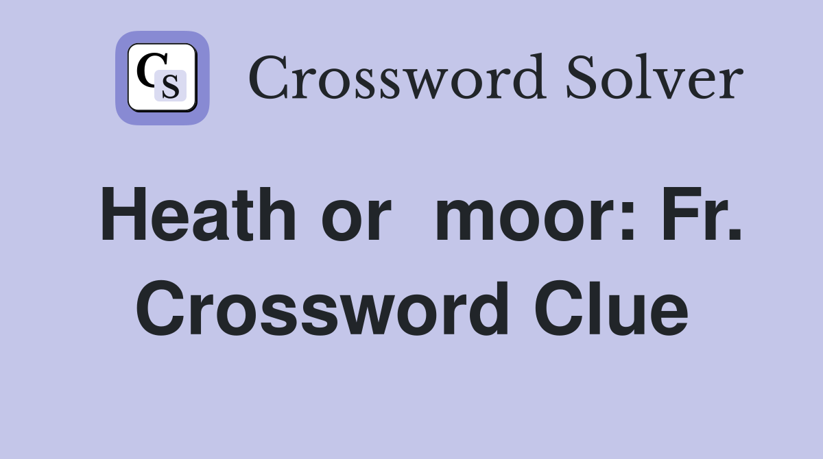 Heath or  moor: Fr. Crossword Clue
