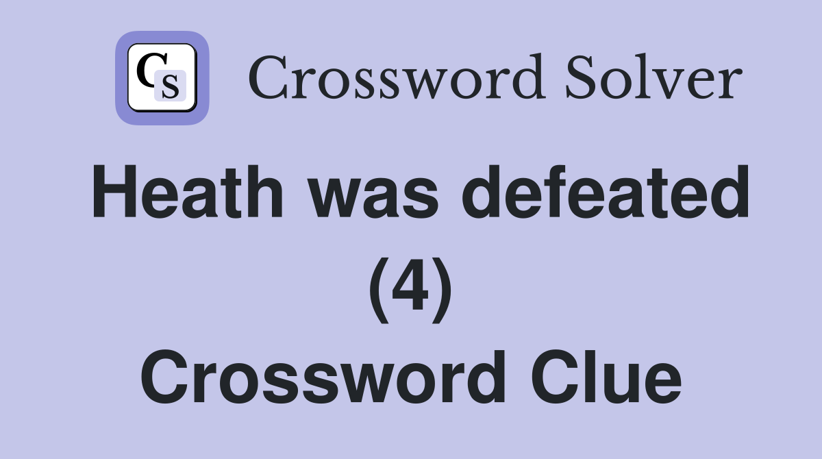 Heath was defeated (4) Crossword Clue