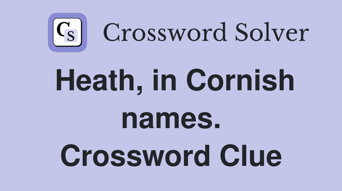 Heath, in Cornish names. Crossword Clue