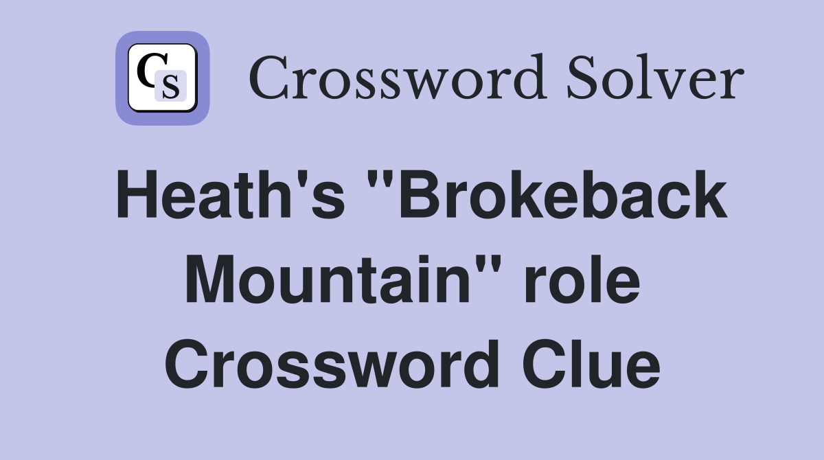 Heath's "Brokeback Mountain" role Crossword Clue
