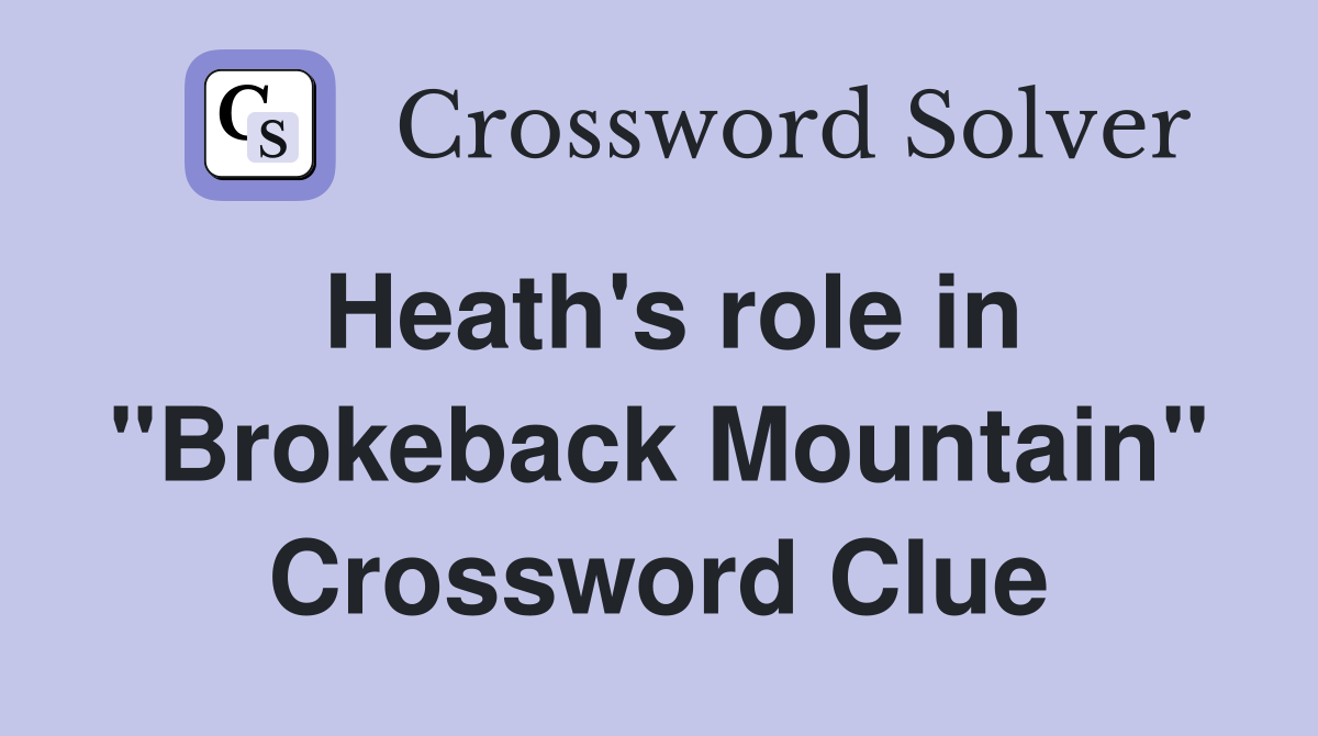 Heath's role in "Brokeback Mountain" Crossword Clue