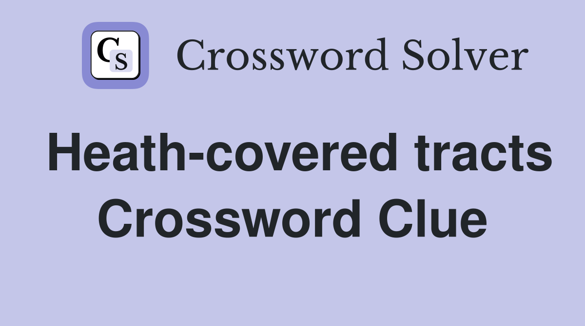 Heath-covered tracts Crossword Clue