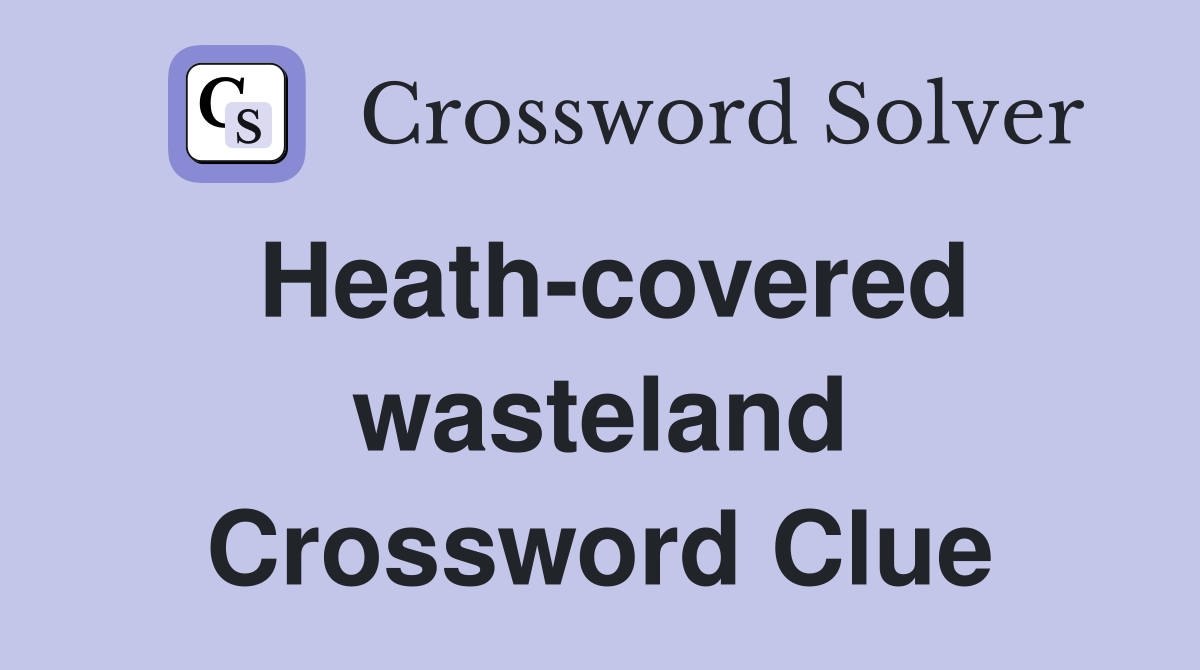 Heath-covered wasteland Crossword Clue