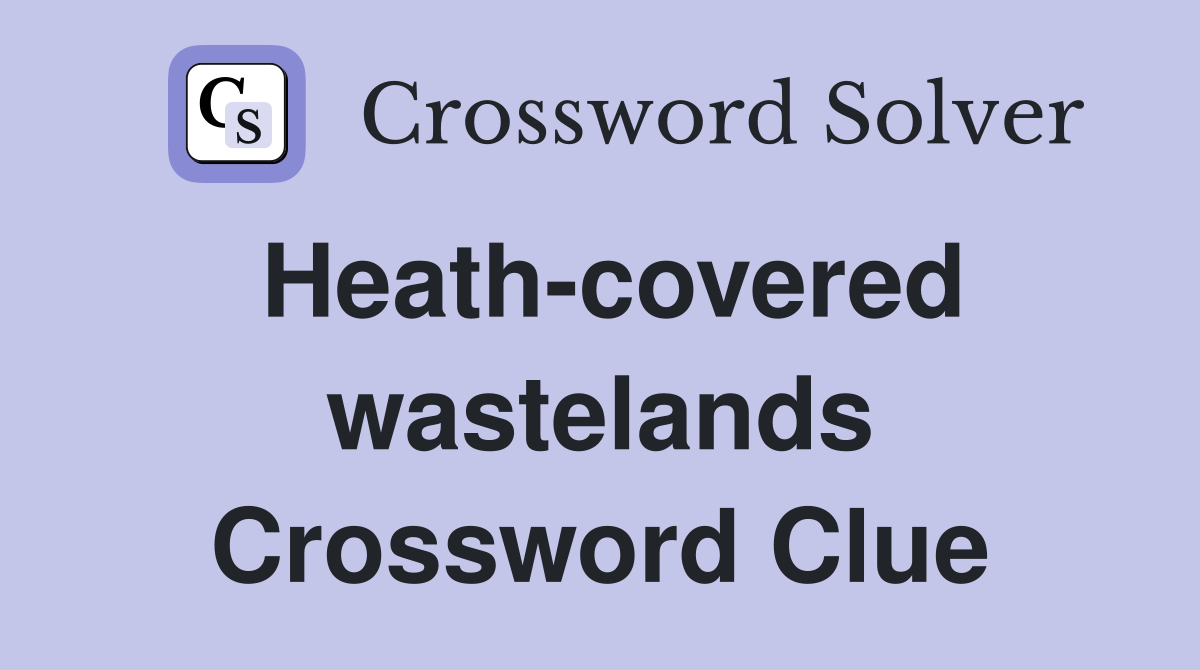 Heath-covered wastelands Crossword Clue