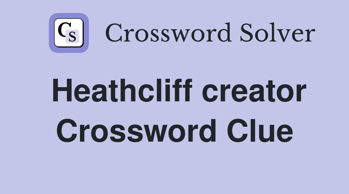 Heathcliff creator Crossword Clue