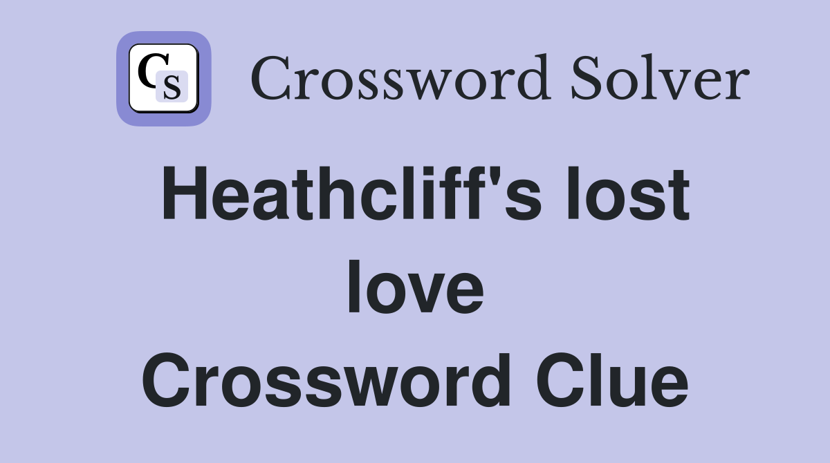 Heathcliff's lost love Crossword Clue