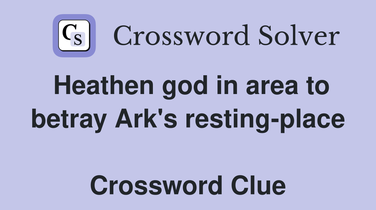 Heathen god in area to betray Ark's resting-place  Crossword Clue