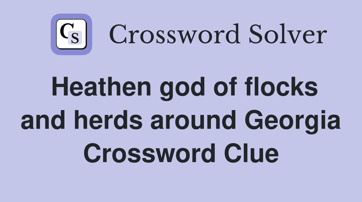 Heathen god of flocks and herds around Georgia Crossword Clue