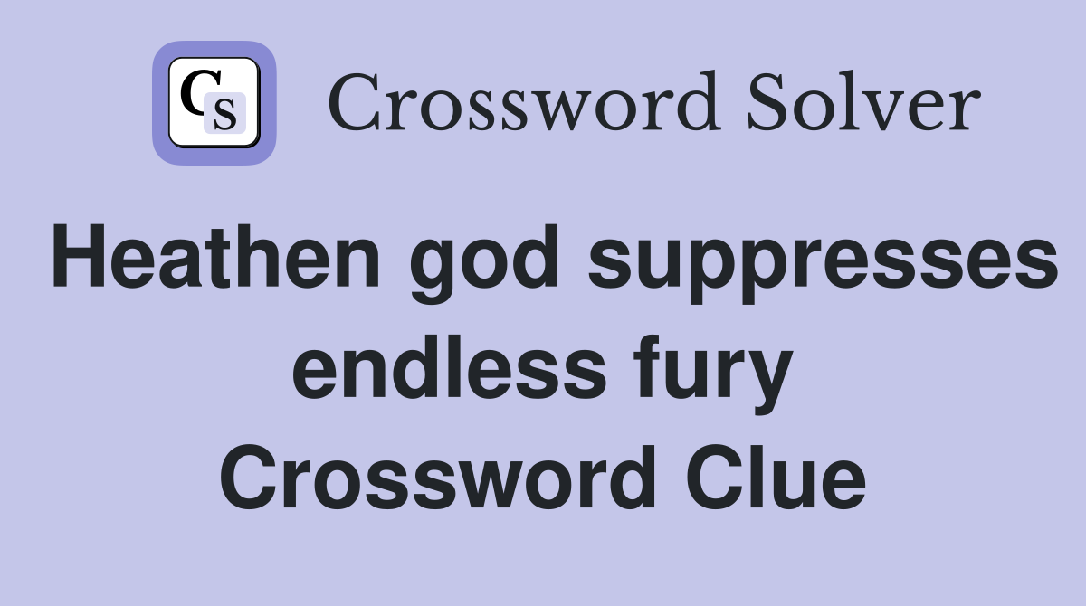 Heathen god suppresses endless fury Crossword Clue