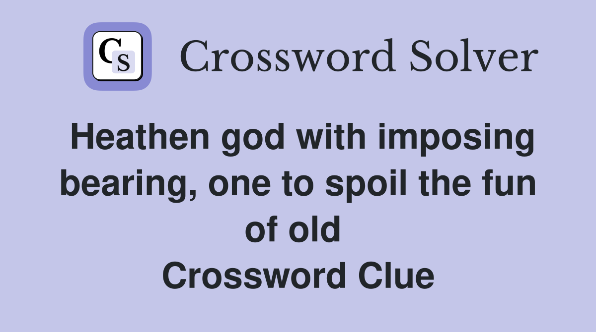 Heathen god with imposing bearing, one to spoil the fun of old  Crossword Clue