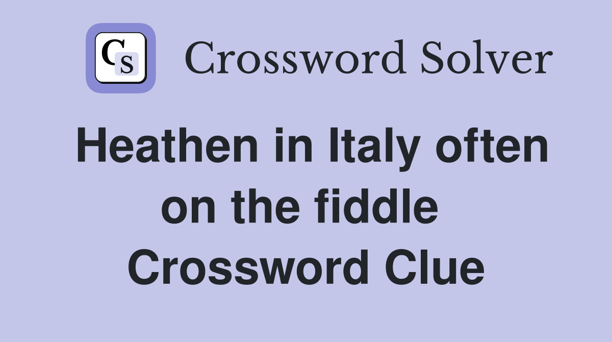 Heathen in Italy often on the fiddle  Crossword Clue