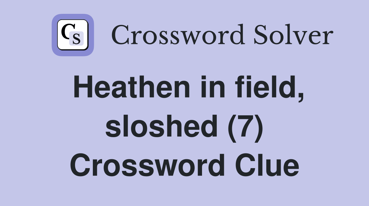 Heathen in field, sloshed (7) Crossword Clue