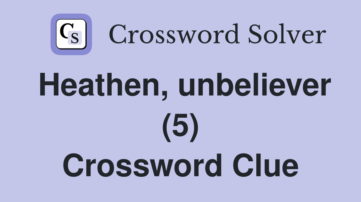 Heathen, unbeliever (5) Crossword Clue