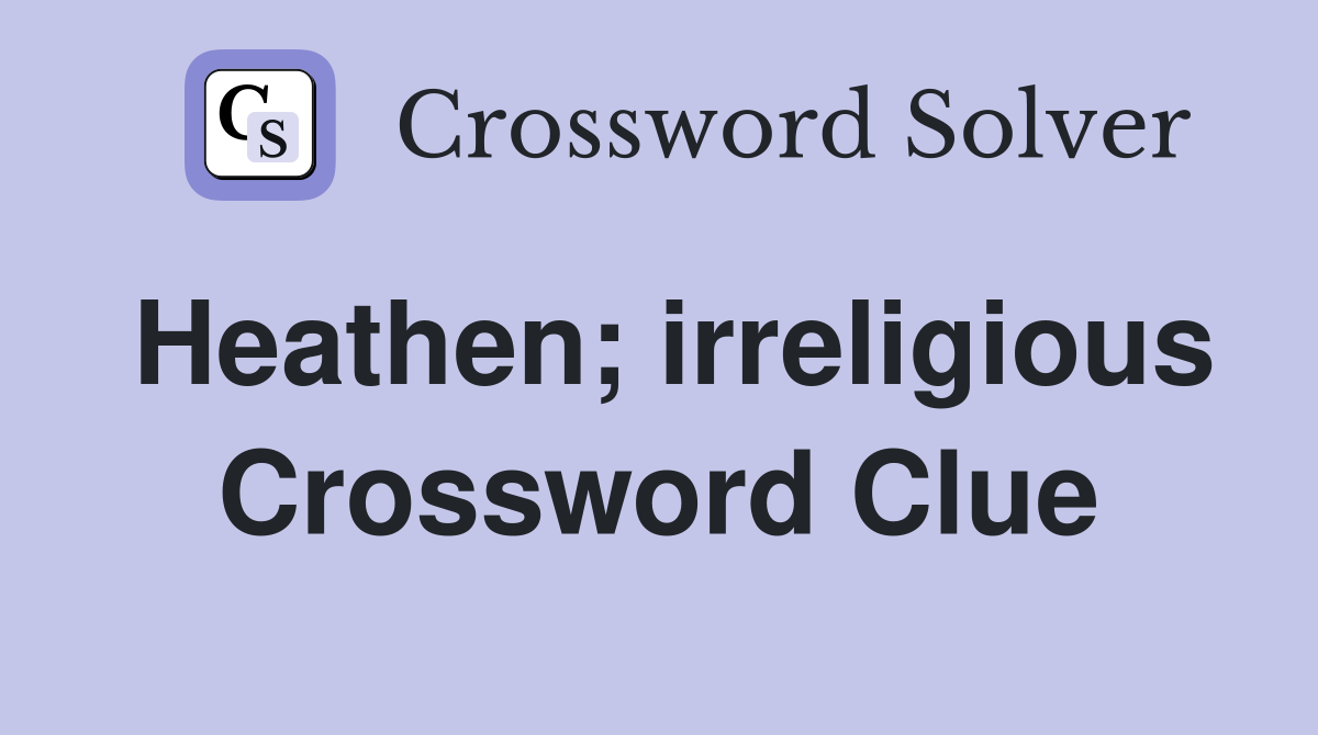 Heathen; irreligious Crossword Clue