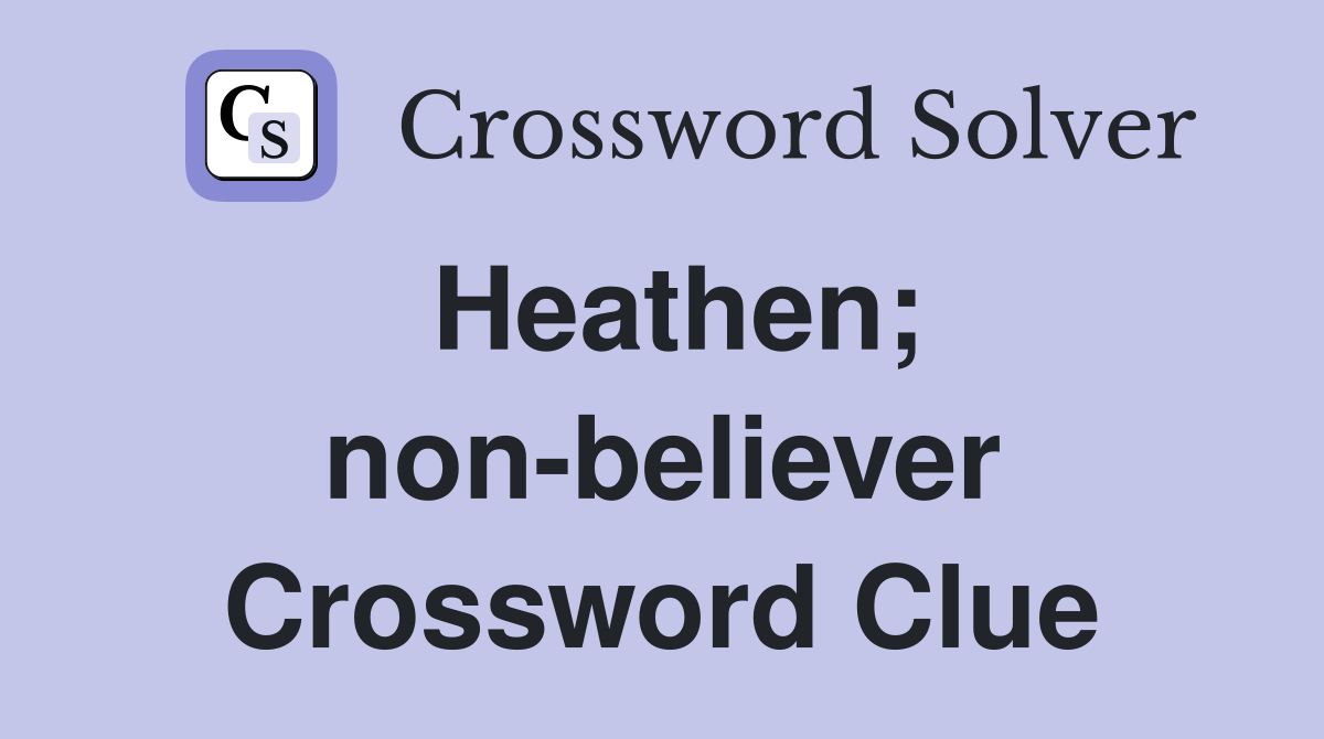 Heathen; non-believer Crossword Clue