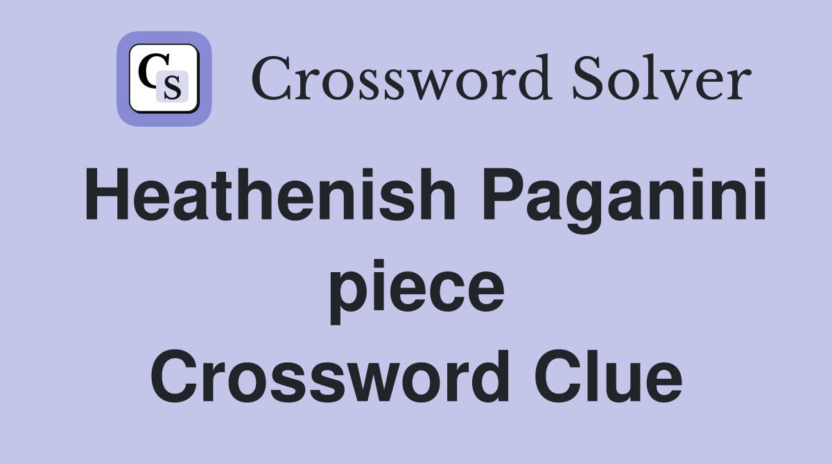 Heathenish Paganini piece Crossword Clue